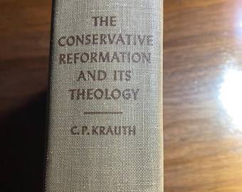 The Conservative Reformation and Its Theology - 1963 - Charles Krauth - Bible Study - Religion Christianity - Lutheran