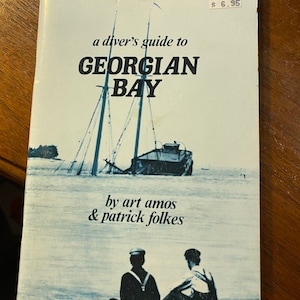 A Diver&#39;s Guide to Georgian Bay - Scuba in the Great Lakes - Lake Huron - 1985 - Art Amos / Patrick Folkes - Shipwreck Locations