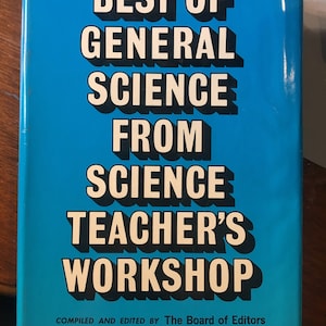 Best of General Science From Science Teacher&#39;s Workshop - 1972 - Experiments for Students - groups - Science Fairs - Demonstrations