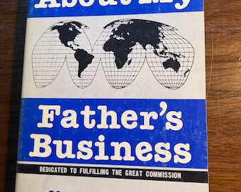About My Father's Business - Understanding Christian Missions - N C Macaulay - 1981 -  Christianity - Evangelism - World Missions -