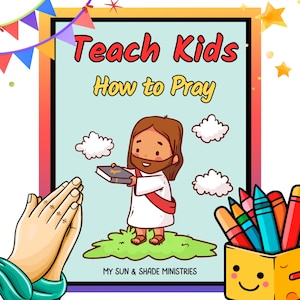 Puede incluir: Una ilustración colorida de Jesús sosteniendo un libro con el texto "Teach Kids How to Pray" y las palabras "My Sun & Shade Ministries" en la parte inferior.