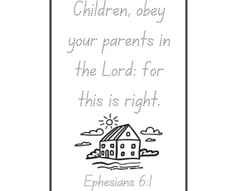 May include: A black and white printable worksheet featuring the text Children, obey your parents in the Lord: for this is right. and Ephesians 6:1 in a dotted font style. Below the text is a line drawing of a house, a sun, and clouds.