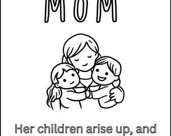 May include: A black and white illustration featuring the words "I LOVE YOU, MOM" above a drawing of a mother and two children embracing. The text below reads "Her children arise up, and call her blessed. Proverbs 31:28."