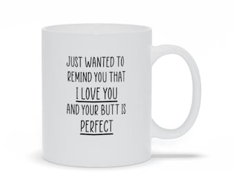 Ti amo e il tuo sedere è una tazza perfetta, un regalo di compleanno divertente