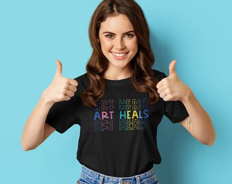 Art Heals T-Shirt, Unisex Shirt, Artsy T-Shirt, Colorful Rainbow Text, Artist Gifts, Art Therapy