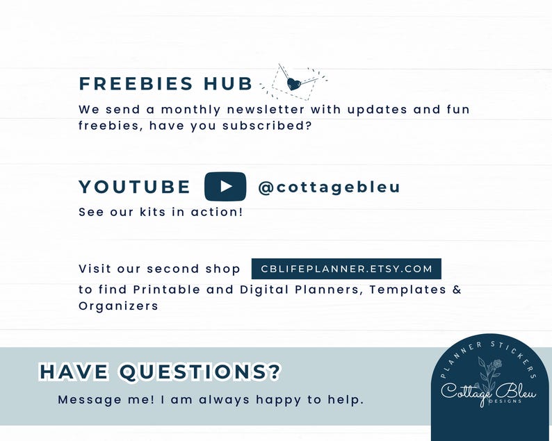 May include: A white background with text promoting a shop's freebies, YouTube channel, and second shop. The text includes "FREEBIES HUB," "YOUTUBE," and "HAVE QUESTIONS?" with the shop's Etsy URL. A logo with the text "Cottage Bleu Designs" is in the bottom right.