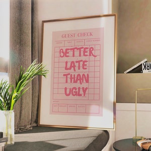 Better Late Than Ugly Preppy Wall Art Print Guest Check Trendy Poster Pink Girly Retro College Dorm Apartment Decor Y2k Printable Wall Art