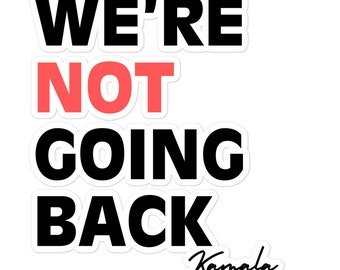 We're Not Going Back Sticker - Kamala Harris, Feminist Vinyl Decal