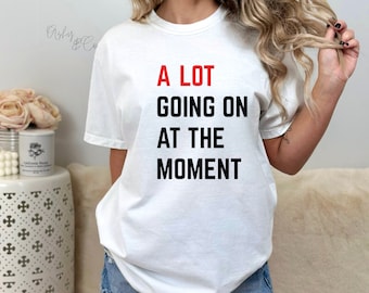 A Lot Going on at the Moment T-shirt, Concert Shirt, Funny Shirt, Artist,  Music Lovers, Fan Shirt for Tay Concert, Music Lover Gift