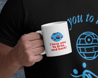 Astronomy Geek boyfriend gift- I love you to Eros and back Coffee/Tea Cup, Romantic Expanse gift for Sci-fi nerd
