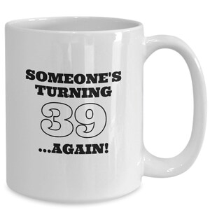40th birthday mug- turning 39 again tea coffee cup, funny novelty fortieth for bonus mom gifts, bonus dad present