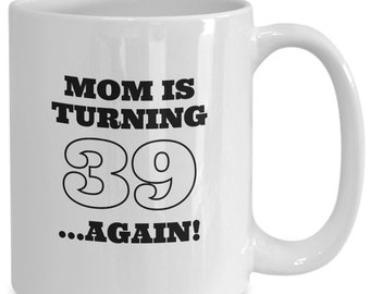40th birthday mug, 39 again tea or coffee cup, over 40 gifts for mother, bonus mom present, funny novelty gag idea for mama fortieth b-day