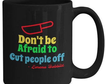 Cynical Lorena Bobbitt mug for mom- Snarky, Love for Mom gift, sarcastic coffee cup, Edgy unbiological sister gift, inappropriate gift
