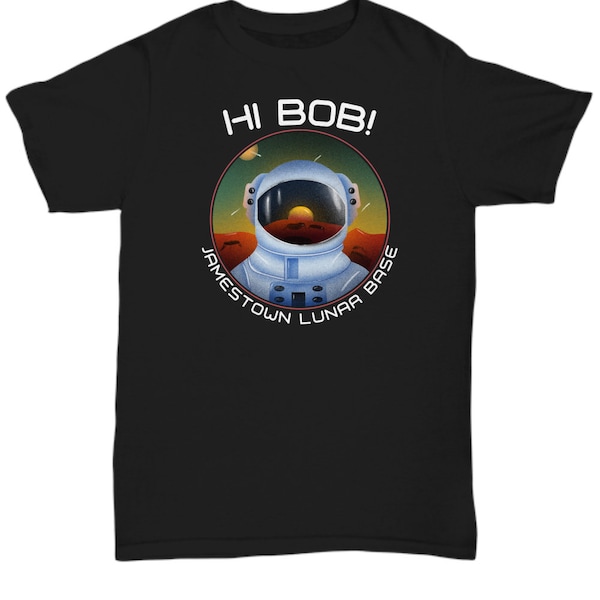 Hi Bob shirt- for the love of all mankind t-shirt, newhart moon base tee for sci-fi fans, geek nerd gifts