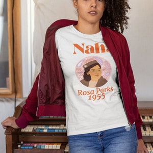 Rosa Parks Nah shirt- Rosa Parks Day tee, 1955 Black History Month shirt, BLM gift, Rosa Louise Parks T-shirt, Juneteenth Civil Rights gift