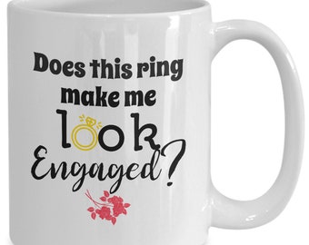 Does this ring make me look engaged mug- engaged AF, bride-to-be coffee tea cup, funny gifts for future bride, mug for her