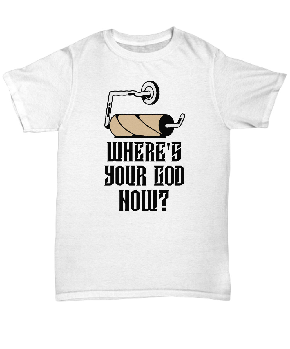 Cynical Atheist TP T-shirt, where's your god now, sarcastic toilet paper tee, edgy pandemic atheist gift, Sarcastic gift, snarky Tshirt