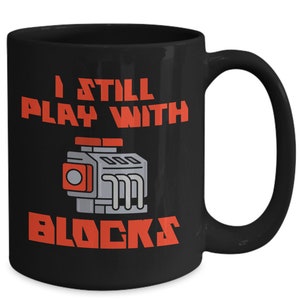 Mechanic Dad gift- Mechanic Father mug, I still play with blocks, engine repair coffee cup, mechanic mug, big block, small block engine gift