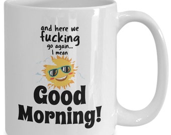 Cynical mug for dad- snarky here we f*cking go again, good morning mug, sarcastic coffee cup, edgy bonus mom gifts