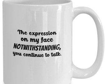 Cynical dad gift- Sarcastic boss Humor mug, Despite The Look On My Face you're still talking coffee cup, Inappropriate, Edgy, Sassy Gag Gift