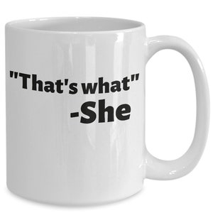 That&#39;s what she said mug- funny coffee cup for the office, cynical quote gifts for dad, unbiological sister joke coffee cup