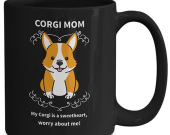 Corgi mom gift, Corgi mom mug, my Corgi is a sweetheart, worry about me! dog mom gift, pet mugs, cute gift for mom, mug for Corgi mom