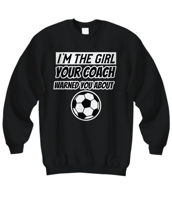 The Girl Your Coach Warned You About Girl's Soccer T Shirt The Girl Your Coach Warned You About Girl's Soccer T Shirt