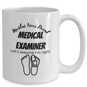 Medical examiner mug, coroner coffee cup, pathologist gift, Medical examiner gift, best medical examiner, funny medical examiner gift