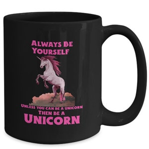 Cynical Unicorn mom mug- always be yourself unless you can be a unicorn coffee cup, sarcastic mom Unicorn gift, birthday idea for sister
