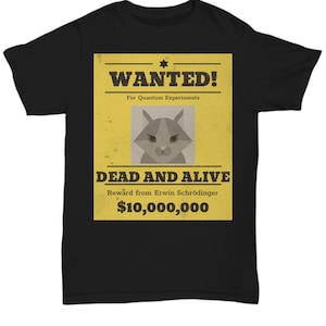 Funny Physics Science tee - wanted dead and alive T-shirt, Schrödinger's cat shirt, physics, quantum mechanics, science teacher gift