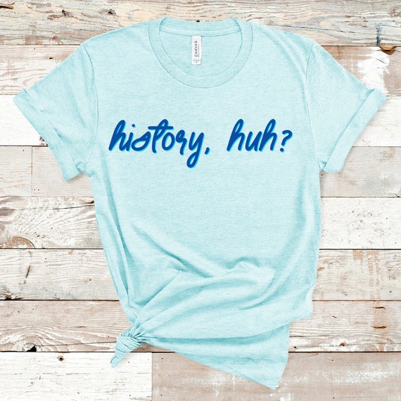History, huh? Tee, Red White & Royal Blue, Bookish Tee, Gifts for Book Lovers, Book Nerd, Election 2020, Kamala Harris, Political Tee