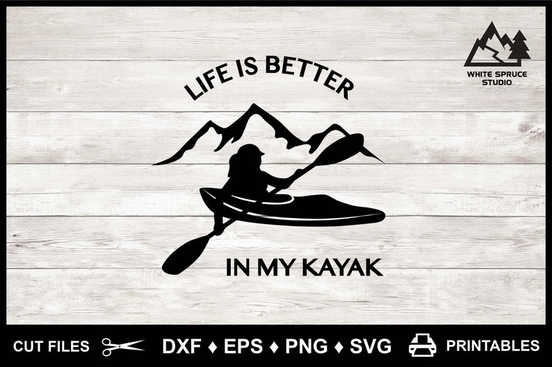 Life Is Better In My Kayak dxf EPS PNG SVG Kayak Saying | Etsy