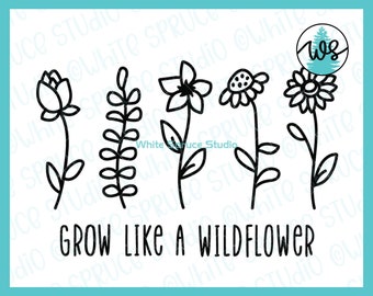 Wildflower SVG, Wildflower Cut File, Groei als een Wilde bloem svg, Opbeurend citaat, bemoedigend zeggen, Positieve vibes svg, Bloem Logo SVG