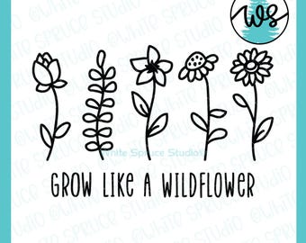 Wildflower SVG, Wildflower Cut File, Grow Like a Wildflower svg, Uplifting Quote, Encouraging Saying, Positive Vibes svg, Flower Logo SVG