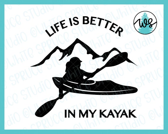 Kayak Logo SVG Kayak Saying Life is Better in My Kayak on - Etsy