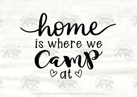 Home Is Where We Camp At Camping Svg Etsy