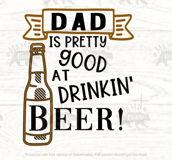 Download Dad Is Pretty Good At Drinkin Beer Father S Day Funny Svg Etsy