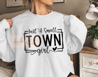 Just a Small Town Girl SVG, PNG, Mom Mode Svg, Positive svg, Teen Shirt Svg, Country Girl Svg, Southern Girl Svg, Small Town Girl Svg