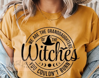 Witchy Svg, We are the Granddaughters of the Witches you couldn't Burn svg, Spooky Svg, Gothic Svg, Magic Svg, Mystical svg, Witch Shirt SVG