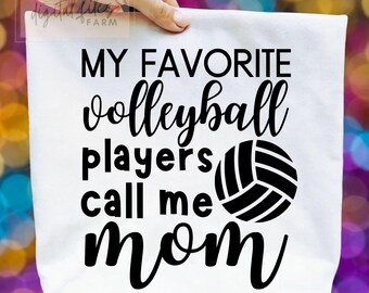 Volleyball Mom Svg, My Favorite Volleyball Players call me Mom Svg, Volleyball Svg, Volleyball Mom Shirt Svg, Volleyball Season Svg
