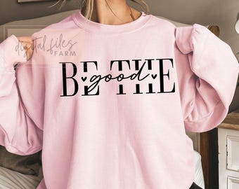 Be The Good SVG PNG: Inspirational Christian Quote (Digital Download)