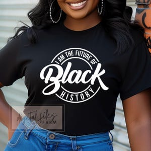 May include: A black t-shirt with a white circle graphic that says "I am the future of Black History".