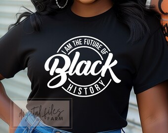 I am the future of Black History Svg, Black History Month Svg, African American Svg, Juneteenth Svg, Black Women Shirt Svg Files For Cricut
