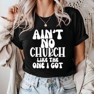 Ain&#39;t No Church Like The One I Got Svg, Church Svg, Inspirational Svg, Christian Shirt Svg, Scripture Svg, Religious shirt svg cut file