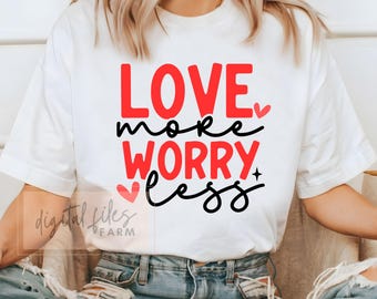 Valentine Svg, Love More Worry Less SVG, Valentines Day Svg, Funny Valentine Shirt Svg, Gift for her svg, Heart Svg, Love Svg, Love more svg
