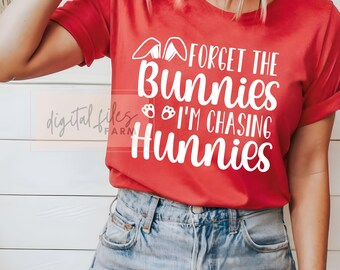 Easter SVG, Forget The Bunnies I'm Chasing Hunnies Svg, Funny Easter Shirt Svg, Easter Peep Svg, Bunny Easter Gift Funny Easter shirt svg