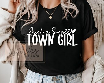 Just a Small Town Girl SVG, PNG, Mom Mode Svg,  Positive svg, Teen Shirt Svg, Country Girl Svg, Southern Girl Svg, Small Town Girl Svg File
