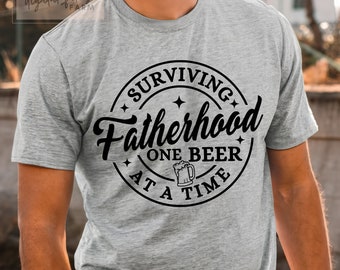 Dad Svg, surviving Fatherhood one beer at a time svg, Surviving Fatherhood Svg, Fathers Day Svg, Dad Svg File, Fatherhood shirt svg cut file