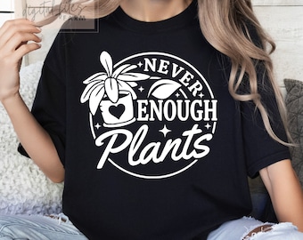 Earth Day SVG, Never enough plants Svg, Plants Svg, Garden Svg, The Gardener Svg, The plant lover Svg, Funny Gardening Svg, Love Plant Svg
