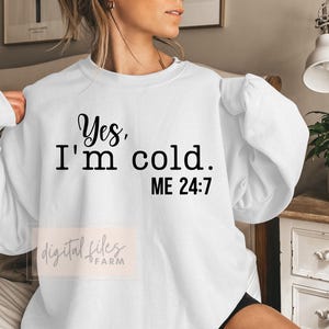 Yes, I&#39;m Cold Me 24:7 Svg, Women&#39;s, Funny, So Cold, Freezing Season Svg, Yes I&#39;m Cold Svg, Always Cold Svg, Phrases and Sayings Svg